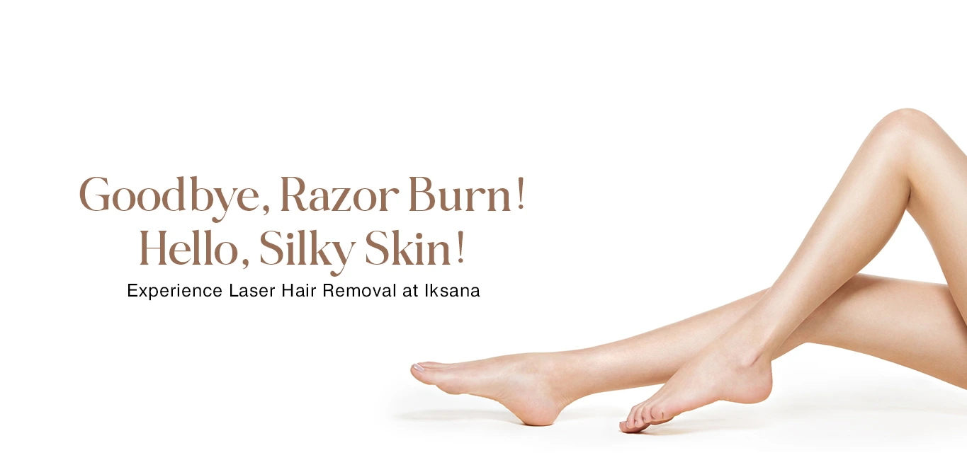 Laser Hair Removal Package | Iksana Wellness